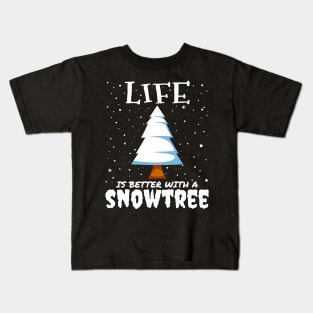 Life Is Better With A Snowtree - snowy christmas tree gift Kids T-Shirt